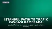 İstanbul Fatih'te Trafik Kavgası Kamerada: Sürücü Bıçakla Tehdit Edildi