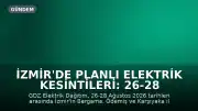 İzmir'de Planlı Elektrik Kesintileri: 26-28 Ağustos Tarihleri Arasında Belirli İlçelerde Kesinti Olacak