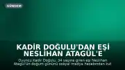 Kadir Doğulu'dan Eşi Neslihan Atagül'e Doğum Günü Kutlaması