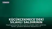 Küçükçekmece'deki Silahlı Saldırının Failleri 12 Saatte Yakalandı