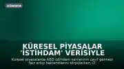 Küresel Piyasalar 'İstihdam' Verisiyle Hareketlendi, Gözler Enflasyonda
