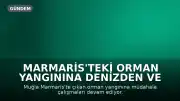 Marmaris'teki Orman Yangınına Denizden ve Havadan Müdahale Sürüyor
