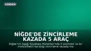 Niğde'de Zincirleme Kazada 5 Araç Hasar Gördü, Sürücü Kaçtı