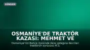 Osmaniye'de Traktör Kazası: Mehmet ve E.S. Hayatını Kaybetti