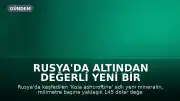 Rusya'da Altından Değerli Yeni Bir Mineral Keşfedildi: Kola Ashcroftine