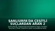 Şanlıurfa'da Çeşitli Suçlardan Aran 2 Firari Hükümlü Yakalandı