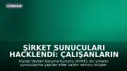 Şirket Sunucuları Hacklendi: Çalışanların Sağlık Verileri Dahil Kişisel Bilgiler İnternete Sızdırıldı, 500 Bin TL Ceza Kesildi