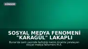 Sosyal Medya Fenomeni "Karagül" Lakaplı M.A. Tahliye Edildi