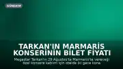 Tarkan'ın Marmaris Konserinin Bilet Fiyatı ve Konaklama Şartı Belli Oldu