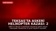 Teksas'ta Askeri Helikopter Kazası: 2 Pilot Hayatını Kaybetti