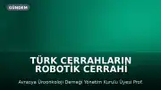 Türk Cerrahların Robotik Cerrahi Alanındaki Başarısı Uluslararası Dikkat Çekiyor