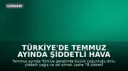 Türkiye'de Temmuz Ayında Şiddetli Hava Olayları: 78 Afet Kaydedildi
