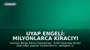 UYAP Engeli: Milyonlarca Kiracıyı İlgilendiren Karar