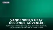 Vandenberg Uzay Üssü'nde Güvenlik, Gazetecileri ve Askerleri Silah Zoruyla Gözaltına Aldı