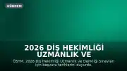 2026 Diş Hekimliği Uzmanlık ve Denkliği Sınavları Başvuru Tarihleri Açıklandı