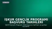 İŞKUR Gençlik Programı Başvuru Tarihleri ve Şartları Açıklandı