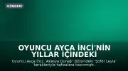 Oyuncu Ayça İnci'nin Yıllar İçindeki Değişimi Dikkat Çekti