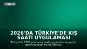 2026'da Türkiye'de Kış Saati Uygulaması Olacak mı? Saatler Geri Alınacak mı?