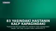 83 Yaşındaki Hastanın Kalp Kapağındaki Kaçak Ameliyatsız Yöntemle Yüzde 70 Azaltıldı