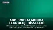 ABD Borsalarında Teknoloji Hisseleri Yükseldi: Meta ve IBM Gelirlerini Artırdı