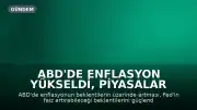 ABD'de Enflasyon Yükseldi, Piyasalar Satış Baskısı Altında