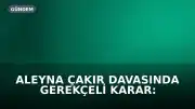 Aleyna Çakır Davasında Gerekçeli Karar: Ü.U. 'İntihara Teşvik'ten Cezalandırıldı