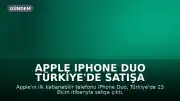 Apple iPhone Duo Türkiye'de Satışa Çıktı: Fiyatı 229.999 TL'den Başlıyor