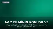 Av 2 Filminin Konusu ve Oyuncu Kadrosu Açıklandı