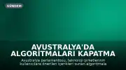 Avustralya'da Algoritmaları Kapatma Seçeneği Sunulacak Yasa Tasarısı Meclise Sunuluyor