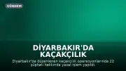 Diyarbakır'da Kaçakçılık Operasyonlarında 22 Şüpheliye İşlem Yapıldı