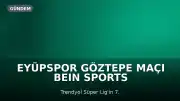 Eyüpspor Göztepe Maçı beIN Sports 1'de Canlı Yayınlanacak