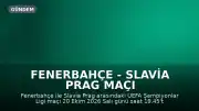 Fenerbahçe - Slavia Prag Maçı Hakemi ve Yayın Bilgileri Açıklandı