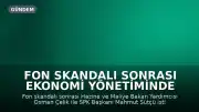 Fon Skandalı Sonrası Ekonomi Yönetiminde İstifalar ve Atamalar