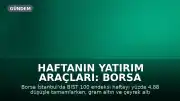 Haftanın Yatırım Araçları: Borsa Düşüşte, Dolar Yükselişte