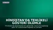 Hindistan'da Tehlikeli Gösteri Ölümle Sonuçlandı