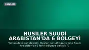 Husiler Suudi Arabistan'da 6 Bölgeyi Hedef Aldığını İddia Etti