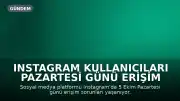 Instagram Kullanıcıları Pazartesi Günü Erişim Sorunu Yaşıyor: Neden Açılmıyor?