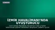 İzmir Havalimanı'nda Uyuşturucu Operasyonu: 2 Şüpheli Tutuklandı