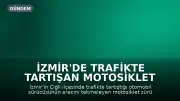 İzmir'de Trafikte Tartışan Motosiklet Sürücüsüne 180 Bin Lira Ceza
