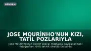 Jose Mourinho'nun Kızı, Tatil Pozlarıyla Gündeme Geldi