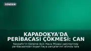 Kapadokya'da Peribacası Çökmesi: Can Kaybı 3'e Yükseldi