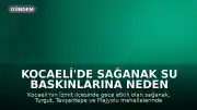 Kocaeli'de Sağanak Su Baskınlarına Neden Oldu, Ulaşım Güçlükle Sağlandı