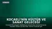 Kocaeli'nin Kültür ve Sanat Geleceği Şurada Belirlenecek