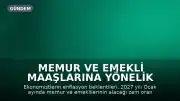 Memur ve Emekli Maaşlarına Yönelik Yeni Tahminler Açıklandı: Enflasyon Beklentileri Zam Oranını Şekillendiriyor