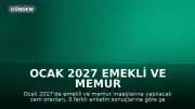 Ocak 2027 Emekli ve Memur Maaş Zamları Ne Kadar Olacak? 3 Ankete Göre Yeni Oranlar Belli Oldu