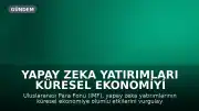 Yapay Zeka Yatırımları Küresel Ekonomiyi Destekliyor, IMF Büyüme Beklentisini Güncelledi