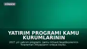 Yatırım Programı Kamu Kurumlarının Finansman İhtiyacını Ortaya Koydu