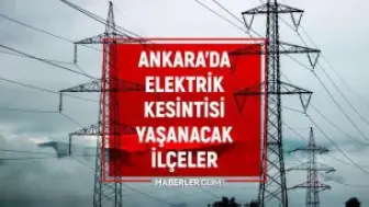 Ankara'da 22 Mayıs'ta Elektrik Kesintisi Uygulanacak İlçeler ve Saatleri