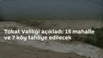 Tokat'ta Sel Riski: 15 Mahalle ve 7 Köy Tahliye Edilecek