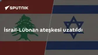 İsrail ve Lübnan Arasında Ateşkes 45 Gün Daha Uzatıldı